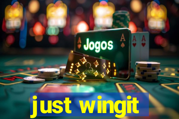 just wingit